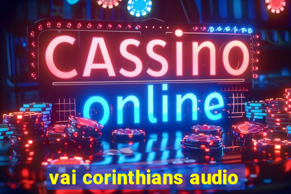 vai corinthians audio